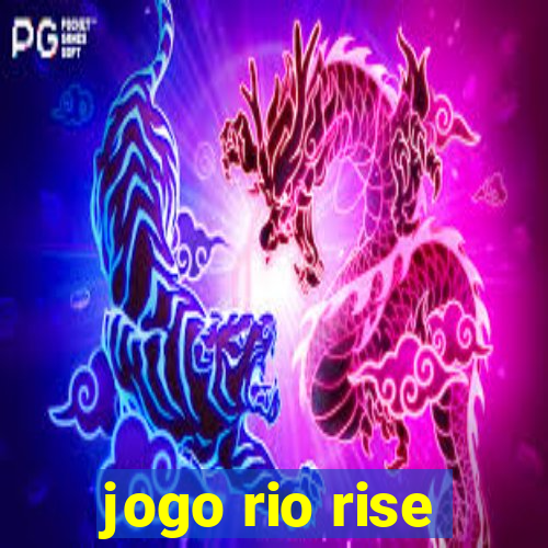 jogo rio rise